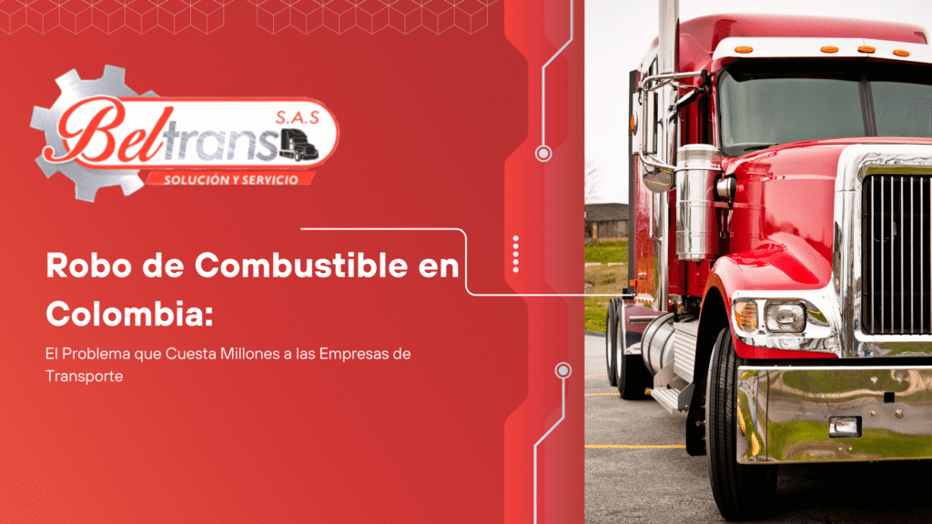 Robo de Combustible en Colombia: Cifras, Impacto y Soluciones para Empresas de Transporte